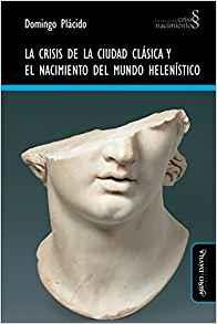 LA CRISIS DE LA CIUDAD CLáSICA Y EL NACIMIENTO DEL MUNDO HELENíSTICO | 9788417133009 | PLáCIDO, DOMINGO | Llibres Parcir | Librería Parcir | Librería online de Manresa | Comprar libros en catalán y castellano online
