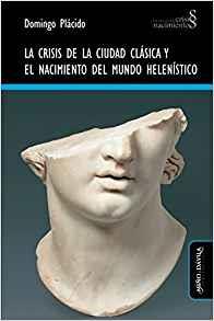 LA CRISIS DE LA CIUDAD CLáSICA Y EL NACIMIENTO DEL MUNDO HELENíSTICO | 9788417133009 | PLáCIDO, DOMINGO | Llibres Parcir | Llibreria Parcir | Llibreria online de Manresa | Comprar llibres en català i castellà online