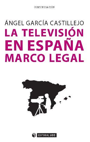 LA TELEVISIÓN EN ESPAÑA. MARCO LEGAL | 9788490643020 | GARCÍA CASTILLEJO, ÁNGEL | Llibres Parcir | Llibreria Parcir | Llibreria online de Manresa | Comprar llibres en català i castellà online