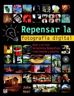 REPENSAR LA FOTOGRAFÍA DIGITAL | 9788479028947 | Neel, John | Llibres Parcir | Librería Parcir | Librería online de Manresa | Comprar libros en catalán y castellano online