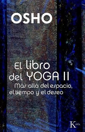 EL LIBRO DEL YOGA II MAS ALLA ESPACIO TIEMPO DESEO | 9788499880204 | OSHO | Llibres Parcir | Llibreria Parcir | Llibreria online de Manresa | Comprar llibres en català i castellà online