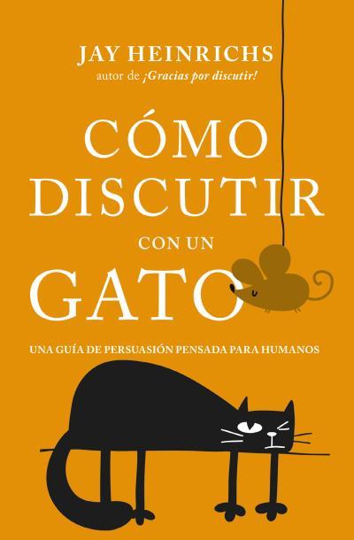 CÓMO DISCUTIR CON UN GATO | 9788416622832 | HEINRICHS, JAY | Llibres Parcir | Llibreria Parcir | Llibreria online de Manresa | Comprar llibres en català i castellà online