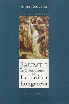JAUME I EL CONQUERIDOR- LA REINA HONGARESA | 9788466400039 | ALBERT SALVADO | Llibres Parcir | Librería Parcir | Librería online de Manresa | Comprar libros en catalán y castellano online