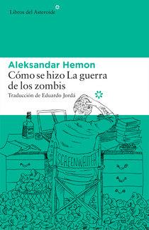 CÓMO SE HIZO LA GUERRA DE LOS ZOMBIS | 9788416213696 | HEMON, ALEKSANDAR | Llibres Parcir | Librería Parcir | Librería online de Manresa | Comprar libros en catalán y castellano online