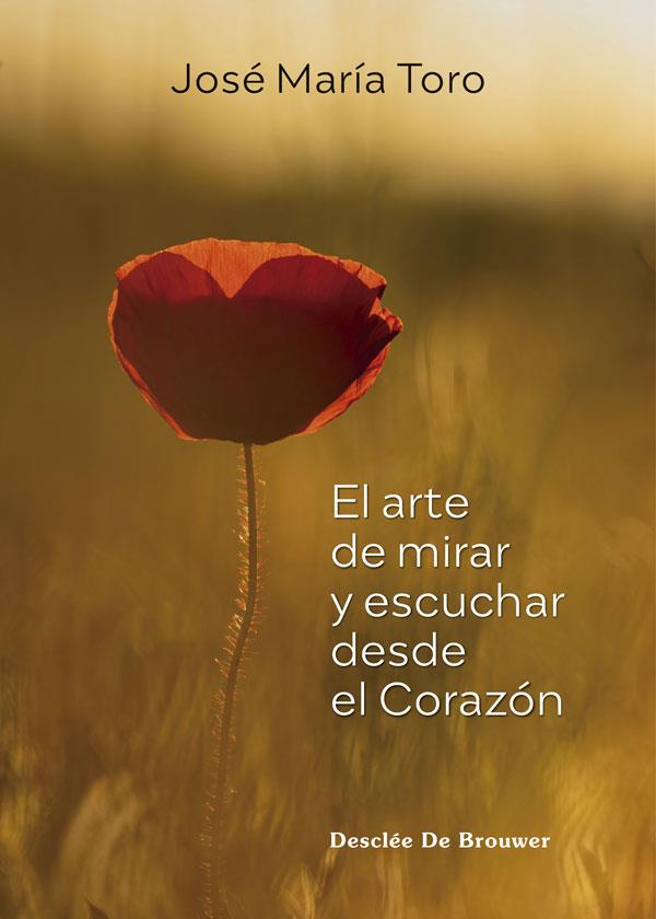 EL ARTE DE MIRAR Y ESCUCHAR DESDE EL CORAZÓN | 9788433031990 | TORO ALÉS, JOSÉ MARÍA | Llibres Parcir | Llibreria Parcir | Llibreria online de Manresa | Comprar llibres en català i castellà online