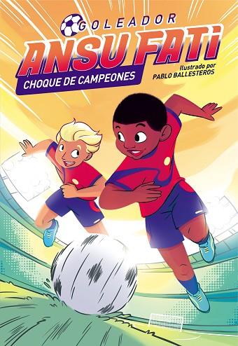 ANSU FATI. GOLEADOR 2 - ANSU FATI. CHOQUE DE CAMPEONES | 9788448860561 | FATI, ANSU/BALLESTEROS, PABLO | Llibres Parcir | Librería Parcir | Librería online de Manresa | Comprar libros en catalán y castellano online