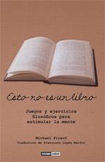 ESTO NO ES UN LIBRO JUEGOS EJER FILOSFICOS ESTIMULAR MENTE | 9788475566139 | PICARD MICHAEL | Llibres Parcir | Librería Parcir | Librería online de Manresa | Comprar libros en catalán y castellano online
