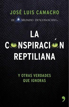 LA CONSPIRACIÓN REPTILIANA Y OTRAS VERDADES QUE IGNORAS | 9788499984728 | CAMACHO, JOSÉ LUIS | Llibres Parcir | Librería Parcir | Librería online de Manresa | Comprar libros en catalán y castellano online