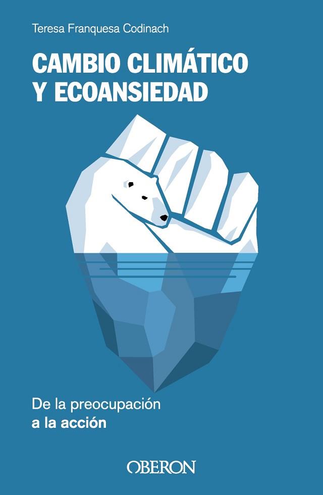 CAMBIO CLIMÁTICO Y ECOANSIEDAD. DE LA PREOCUPACIÓN A LA ACCIÓN | 9788441549852 | FRANQUESA CODINACH, TERESA | Llibres Parcir | Llibreria Parcir | Llibreria online de Manresa | Comprar llibres en català i castellà online