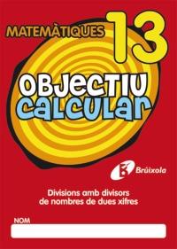 MATEMATIQUES 13 OBJECTIU CALCULAR divis 2 xifres | 9788499060576 | Llibres Parcir | Llibreria Parcir | Llibreria online de Manresa | Comprar llibres en català i castellà online