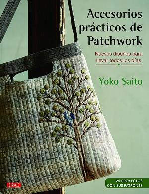 ACCESORIOS PRÁCTICOS DE PATCHWORK | 9788498746006 | SAITO, YOKO | Llibres Parcir | Librería Parcir | Librería online de Manresa | Comprar libros en catalán y castellano online