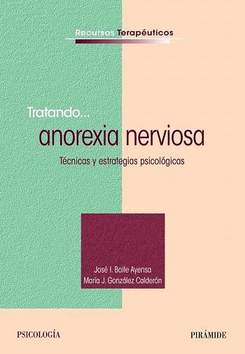 TRATANDO... ANOREXIA NERVIOSA | 9788436831467 | BAILE AYENSA, JOSÉ  I./GONZÁLEZ CALDERÓN, MARÍA J. | Llibres Parcir | Librería Parcir | Librería online de Manresa | Comprar libros en catalán y castellano online