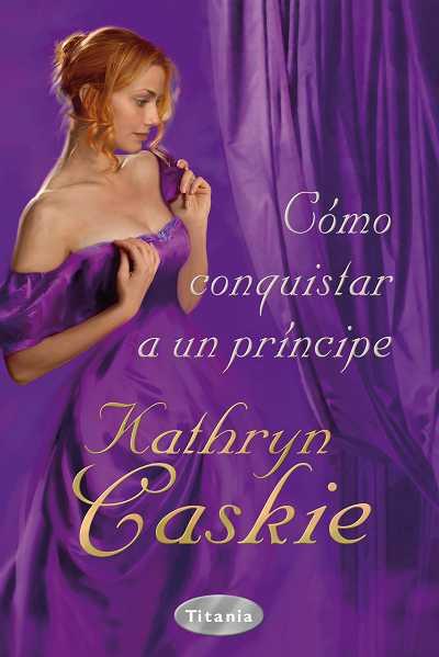 COMO CONQUISTAR A UN PRINCIPE | 9788496711945 | KATHRYN CASKIE | Llibres Parcir | Llibreria Parcir | Llibreria online de Manresa | Comprar llibres en català i castellà online