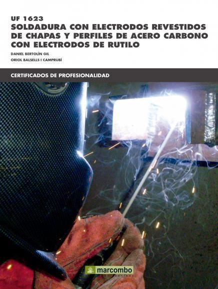 UF1623: SOLDADURA CON ELECTRODOS REVESTIDOS DE CHAPAS Y PERFILES DE ACERO CARBÓN | 9788426722119 | BERTOLÍN GIL DANIEL, ORIOL BALSELLS I CAMPRUBÍ | Llibres Parcir | Llibreria Parcir | Llibreria online de Manresa | Comprar llibres en català i castellà online