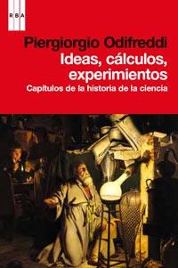 IDEAS CALCULOS EXPERIMENTOS capitulos historia ciencia | 9788490061275 | ODIFREDDI PIERGIORGIO | Llibres Parcir | Librería Parcir | Librería online de Manresa | Comprar libros en catalán y castellano online