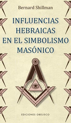 INFLUENCIAS HEBRAICAS EN EL SIMBOLISMO MASÓNICO | 9788491115205 | SHILLMAN, BERNARD | Llibres Parcir | Librería Parcir | Librería online de Manresa | Comprar libros en catalán y castellano online