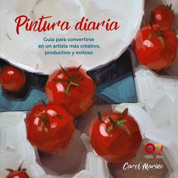 PINTURA DIARIA. GUÍA PARA CONVERTIRSE EN UN ARTISTA MÁS CREATIVO, PRODUCTIVO Y E | 9788441545649 | MARINE, CAROL | Llibres Parcir | Librería Parcir | Librería online de Manresa | Comprar libros en catalán y castellano online