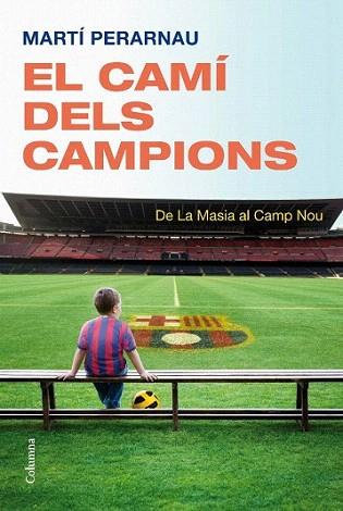 EL CAMI DELS CAMPIONS de la masia al camp nou | 9788466413794 | MARTI PERARNAU | Llibres Parcir | Librería Parcir | Librería online de Manresa | Comprar libros en catalán y castellano online