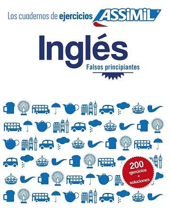 CUADERNO DE EJERCICIOS ASSIMIL : INGLES.FALSOS PRINCIPIANTES | 9782700506938 | ASSIMIL | Llibres Parcir | Librería Parcir | Librería online de Manresa | Comprar libros en catalán y castellano online