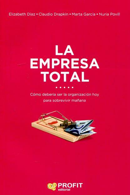 LA EMPRESA TOTAL | 9788416904433 | DÍAZ, ELIZABETH/DRAPKIN, CLAUDIO/GARCÍA, MARTA/POVILL, NURIA | Llibres Parcir | Librería Parcir | Librería online de Manresa | Comprar libros en catalán y castellano online