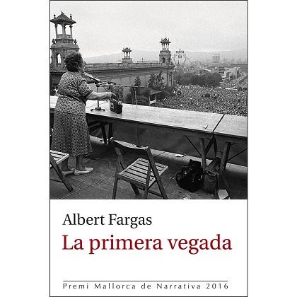 LA PRIMERA VEGADA | 9788416554607 | FARGAS BESPIN, ALBERT | Llibres Parcir | Librería Parcir | Librería online de Manresa | Comprar libros en catalán y castellano online