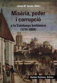 MISÈRIA, PODER I CORRUPCIÓ A LA CATALUNYA BORBÒNICA (1714-1808) | 9788423208647 | TORRAS I RIBÉ, JOSEP M. | Llibres Parcir | Librería Parcir | Librería online de Manresa | Comprar libros en catalán y castellano online