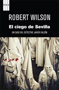 EL CIEGO DE SEVILLA un caso del inspector Javier Falcon | 9788490060070 | ROBERT WILSON | Llibres Parcir | Librería Parcir | Librería online de Manresa | Comprar libros en catalán y castellano online