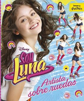SOY LUNA. ARTISTA SOBRE RUEDAS : JUEGA Y DIVIERTETE | 9788499518213 | DISNEY | Llibres Parcir | Llibreria Parcir | Llibreria online de Manresa | Comprar llibres en català i castellà online