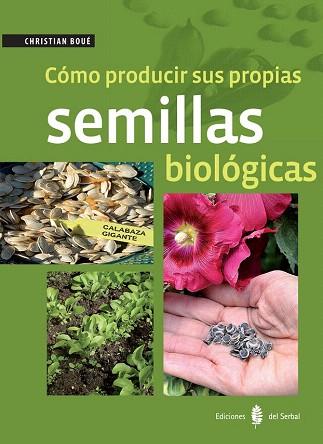 CÓMO PRODUCIR SUS PROPIAS SEMILLAS BIOLÓGICAS | 9788476287422 | BOUÉ, CHRISTIAN | Llibres Parcir | Librería Parcir | Librería online de Manresa | Comprar libros en catalán y castellano online