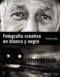 FOTOGRAFIA CREATIVA EN BLANCO Y NEGRO | 9788441529212 | HAROLD DAVIS | Llibres Parcir | Librería Parcir | Librería online de Manresa | Comprar libros en catalán y castellano online