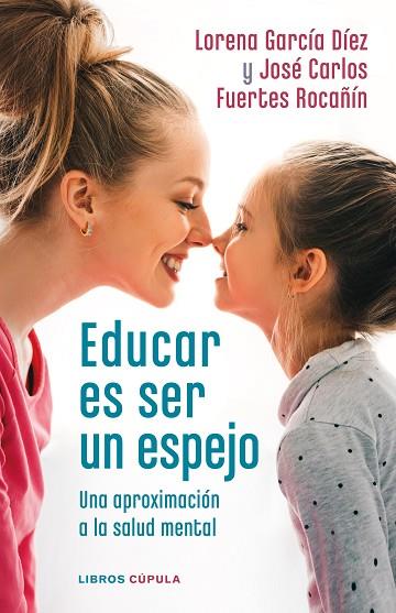 EDUCAR ES SER UN ESPEJO | 9788448028978 | GARCÍA DÍEZ, LORENA / FUERTES ROCAÑÍN, JOSÉ CARLOS | Llibres Parcir | Librería Parcir | Librería online de Manresa | Comprar libros en catalán y castellano online