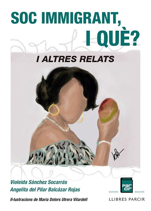 SOC IMMIGRANT, I QUÈ? I ALTRES RELATS | 9788418849299 | SÁNCHEZ VIOLEIDA ; BALCÁZAR, ANGELITA DEL PILAR | Llibres Parcir | Librería Parcir | Librería online de Manresa | Comprar libros en catalán y castellano online