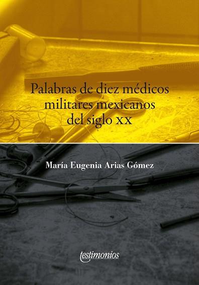 PALABRAS DE DIEZ MÉDICOS MILITARES MEXICANOS DEL SIGLO XX | PODI128260 | ARIAS GÓMEZ  MARÍA EUGENIA | Llibres Parcir | Librería Parcir | Librería online de Manresa | Comprar libros en catalán y castellano online