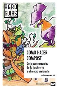 COMO HACER COMPOST GUIA PARA AMANTES JARDINERIA Y MEDIO AMBIENTE | 9788484764304 | ALONSO PEÑA JOSE RAMON | Llibres Parcir | Librería Parcir | Librería online de Manresa | Comprar libros en catalán y castellano online