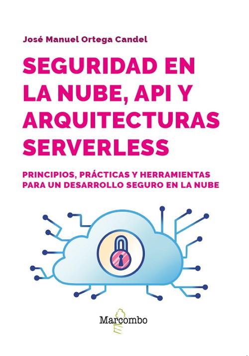 SEGURIDAD EN LA NUBE, API Y ARQUITECTURAS SERVERLESS | 9788426741141 | ORTEGA CANDEL, JOSÉ MANUEL | Llibres Parcir | Llibreria Parcir | Llibreria online de Manresa | Comprar llibres en català i castellà online