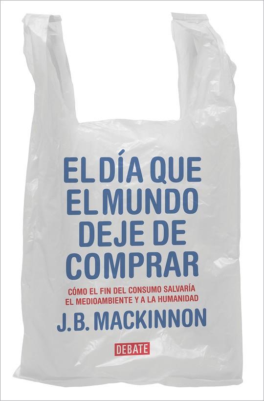 EL DÍA QUE EL MUNDO DEJE DE COMPRAR | 9788417636920 | MACKINNON, J.B. | Llibres Parcir | Librería Parcir | Librería online de Manresa | Comprar libros en catalán y castellano online