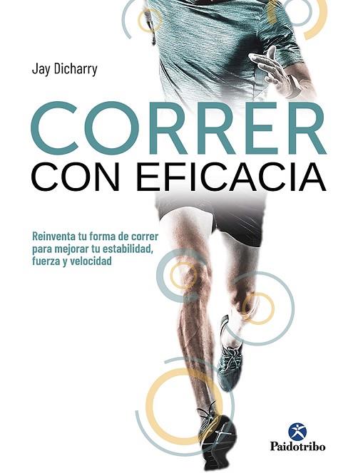 CORRER CON EFICACIA. REINVENTA TU FORMA DE CORRER PARA MEJORAR TU ESTABILIDAD, F | 9788499107738 | DICHARRY, JAY | Llibres Parcir | Librería Parcir | Librería online de Manresa | Comprar libros en catalán y castellano online