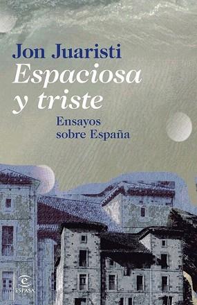 ESPACIOSA Y TRISTE | 9788467024630 | JON JUARISTI | Llibres Parcir | Librería Parcir | Librería online de Manresa | Comprar libros en catalán y castellano online