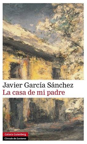 LA CASA DE MI PADRE | 9788416072606 | GARCÍA SANCHEZ, JAVIER | Llibres Parcir | Librería Parcir | Librería online de Manresa | Comprar libros en catalán y castellano online