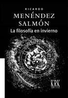 LA FILOSOFÍA EN INVIERNO | 9788483670385 | RICARDO MENÉNDEZ SALMÓN | Llibres Parcir | Librería Parcir | Librería online de Manresa | Comprar libros en catalán y castellano online