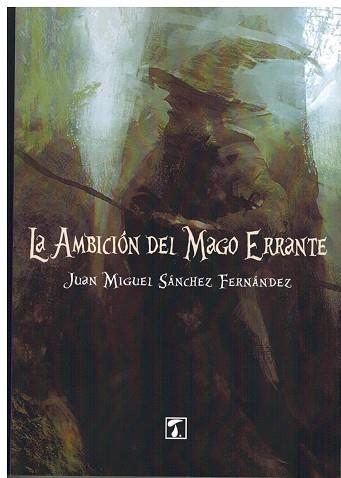 AMBICIóN DEL MAGO ERRANTE, LA | 9788416832798 | SáNCHEZ FERNáNDEZ, JUAN MIGUEL | Llibres Parcir | Librería Parcir | Librería online de Manresa | Comprar libros en catalán y castellano online
