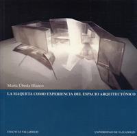 LA MAQUETA COMO EXPERIENCIA ESPACIO ARQUITECTONICO | 9788484481799 | UBEDA BLANCO | Llibres Parcir | Librería Parcir | Librería online de Manresa | Comprar libros en catalán y castellano online