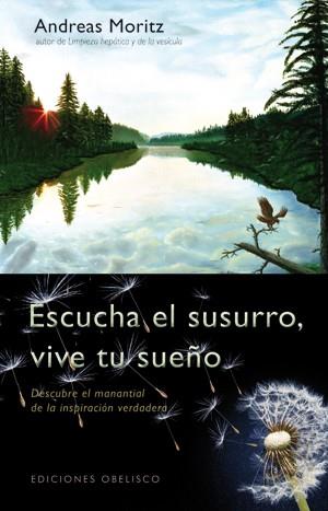 ESCUCHA EL SUSURRO VIVE TU SUEÑO | 9788497777803 | MORITZ ANDREAS | Llibres Parcir | Librería Parcir | Librería online de Manresa | Comprar libros en catalán y castellano online