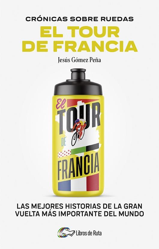 CRONICAS SOBRE RUEDAS: EL TOUR DE FRANCIA | 9788412905731 | JESÚS GÓMEZ PEÑA | Llibres Parcir | Llibreria Parcir | Llibreria online de Manresa | Comprar llibres en català i castellà online