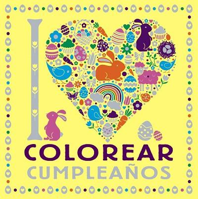 I LOVE COLOREAR CUMPLEAÑOS | 9788469628751 | VARIOS AUTORES | Llibres Parcir | Llibreria Parcir | Llibreria online de Manresa | Comprar llibres en català i castellà online