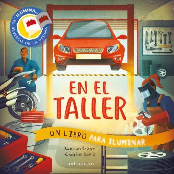 EN EL TALLER. UN LIBRO PARA ILUMINAR | 9788467944525 | CARRON BROWN / CHARLIE DAVIS | Llibres Parcir | Librería Parcir | Librería online de Manresa | Comprar libros en catalán y castellano online