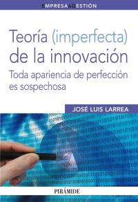 TEORIA IMPERFECTA DE LA INNOVACION toda apariencia de perfe | 9788436824117 | JOSE LUIS LARREA | Llibres Parcir | Librería Parcir | Librería online de Manresa | Comprar libros en catalán y castellano online