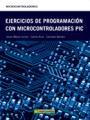 EJERCICIOS DE PROGRAMACIÓN CON MICROCONTROLADORES PIC | 9788426716071 | CORRES JESÚS MARÍA, CARLOS RUÍZ, CÁNDIDO BARIÁIN | Llibres Parcir | Llibreria Parcir | Llibreria online de Manresa | Comprar llibres en català i castellà online