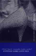 QUE HARE CUANDO TODO ARDE | 9788478446650 | LOBO ANTUNES | Llibres Parcir | Librería Parcir | Librería online de Manresa | Comprar libros en catalán y castellano online