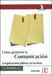 CÓMO GESTIONAR LA COMUNICACIÓN. EN ORGANIZACIONES PÚBLICAS Y NO LUCRATIVAS | PODI79702 | FERNÁNDEZ  LÓPEZ | Llibres Parcir | Librería Parcir | Librería online de Manresa | Comprar libros en catalán y castellano online